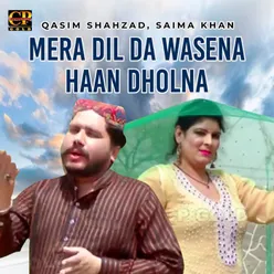 Mera Dil Da Wasena Haan Dholna