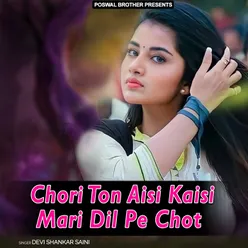 Chori Ton Aisi Kaisi Mari Dil Pe Chot