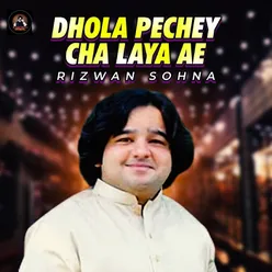 Dhola Pechey Cha Laya Ae