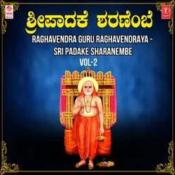 Raghavendra Guru Raghavendraya - Sri Padake Sharanembe Vol-2