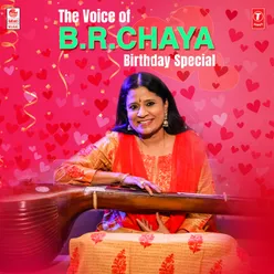 The Voice Of B.R.Chaya Birthday Special