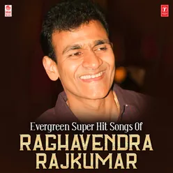 Evergreen Super Hit Songs Of Raghavendra Rajkumar