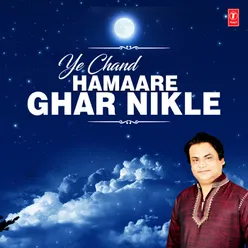 Ye Chand Hamaare Ghar Nikle