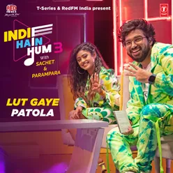 Lut Gaye-Patola (From "Indie Hain Hum 3 With Sachet &amp; Parampara")