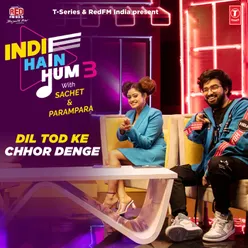 Dil Tod Ke-Chhor Denge (From "Indie Hain Hum 3 With Sachet &amp; Parampara")