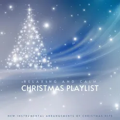 Relaxing and Calm Christmas Playlist: New Instrumental Arrangements of Christmas Hits