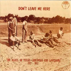 Don't Leave Me Here: The Blues Of Texas, Arkansas & Louisiana (1927-1932)