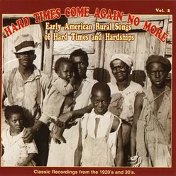 Hard Times Come Again No More: Early American Rural Songs Of Hard Times And Hardships, Vol. 2