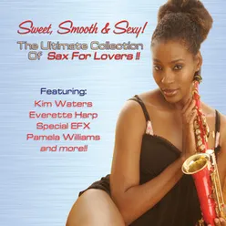 Sweet, Smooth & Sexy! The Ultimate Collection of Sax For Lovers