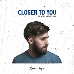 Closer to You