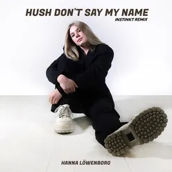 Hush Don't Say My Name Instinkt Remix
