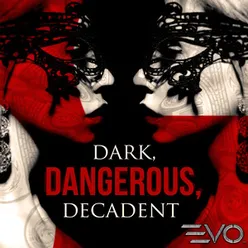 Dark, Dangerous, Decadent