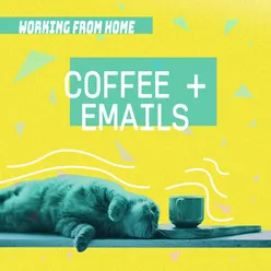 Coffee + Emails | Working From Home