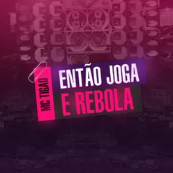 Então joga e Rebola