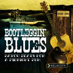 Bootleggin' Blues - Bayou Beats For A Midnight Run