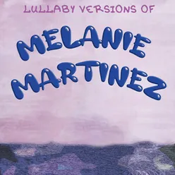 Lullaby Versions of Melanie Martinez