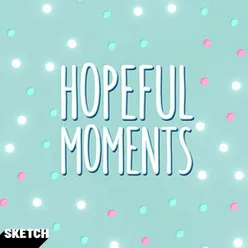 Hopeful Moments