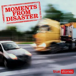 Moments from Disaster
