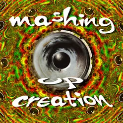 Mashing Up Creation 2022 Edition