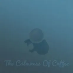 The Calmness Of Coffee