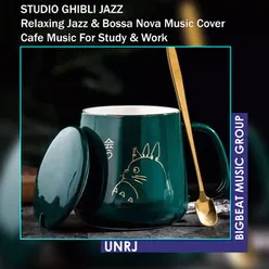 STUDIO GHIBLI JAZZ - Relaxing Jazz & Bossa Nova Music Cover - Cafe Music For Study & Work