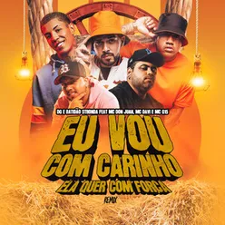 Eu Vou Com Carinho, Ela Quer Com Força Piseiro Remix