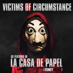 Victims of Circumstance (As Featured In "La Casa De Papel" [Money Heist])