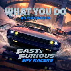 What You Do (As Featured In "Fast & Furious: Spy Racers")