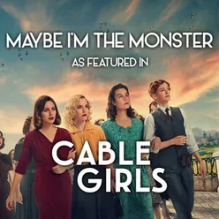 Maybe I'm The Monster (As Featured In "Cable Girls")