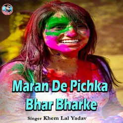 Maran De Pichka Bhar Bharke