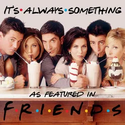 It's Always Something (As Featured In "Friends")