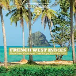 French West Indies - Music from Martinique, Guadeloupe, Guiana & Haiti
