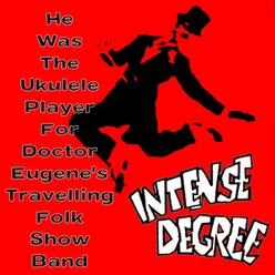 He was the ukulele player for doctor Eugene's travelling folk show band