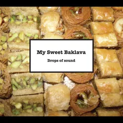 Drops of sound-My Sweet Baklava