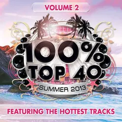 100% Top 40 Summer 2013, Vol. 2 Featuring The Hottest Tracks