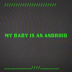 My Baby is an Android