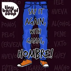 Say It Again, With Ganas, HOMBRE! Versión abstracta