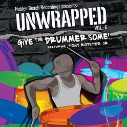 Hidden Beach Recordings Presents Unwrapped Vol. 6: Give The Drummer Some! Featuring Tony Royster Jr.
