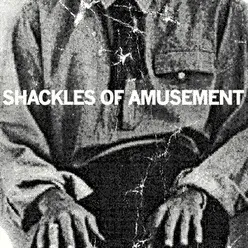 Shackles of Amusement / Three Times Rediscovered