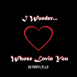 I Wonder...Whose Lovin You