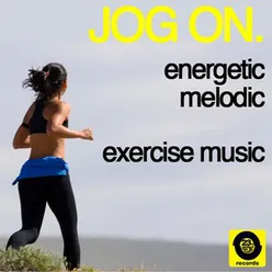 Jog On: Energetic, Melodic, Exercise Music