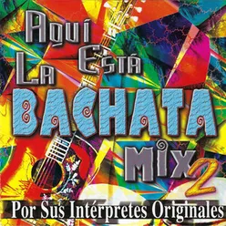 Aquí Esta La Bachata, Mix 2: Por Sus Intérpretes Originales