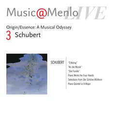 Music@Menlo Live '04: Origin / Essence: A Musical Odyssey, Vol. 3-Schubert