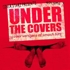 Under the Covers - Cover Versions of Smash Hits, Vol. 7