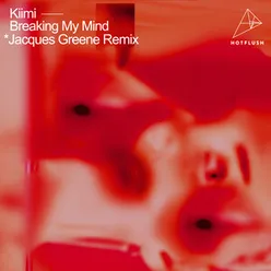 Breaking My Mind Jacques Greene Remix