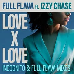 Love X Love Incognito and Full Flava Mixes
