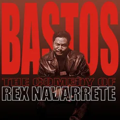 Bastos: The Comedy of Rex Navarrete