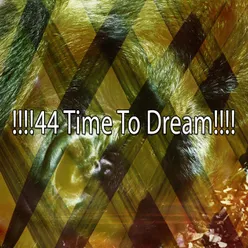 !!!!44 Time To Dream!!!!