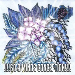 !!!!60 A Minds Conception!!!!