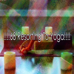 !!!!68 Resorting To Yoga!!!!